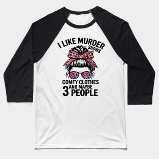 I Like Murder Shows Friends Horror Maybe 3 People Baseball T-Shirt